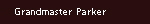 Grandmaster Parker